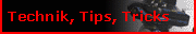 Technik, Tips, Tricks